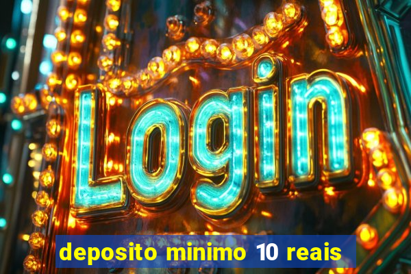 deposito minimo 10 reais