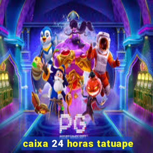 caixa 24 horas tatuape