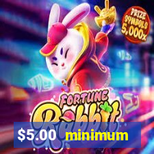 $5.00 minimum deposit casino