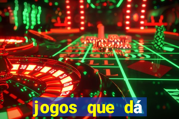 jogos que dá dinheiro de gra?a