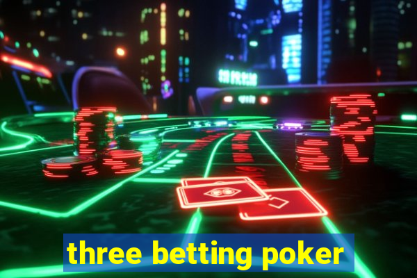 three betting poker