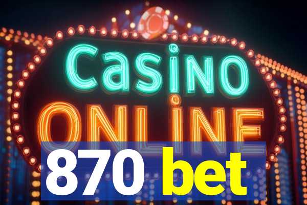 870 bet