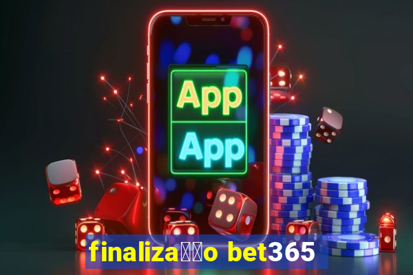 finaliza莽茫o bet365