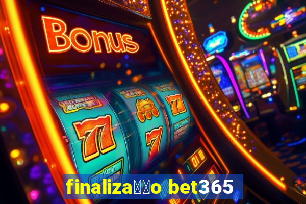 finaliza莽茫o bet365