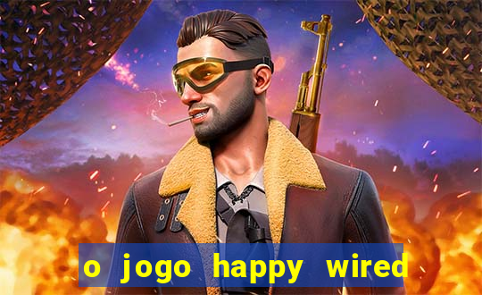 o jogo happy wired paga mesmo