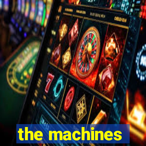 the machines