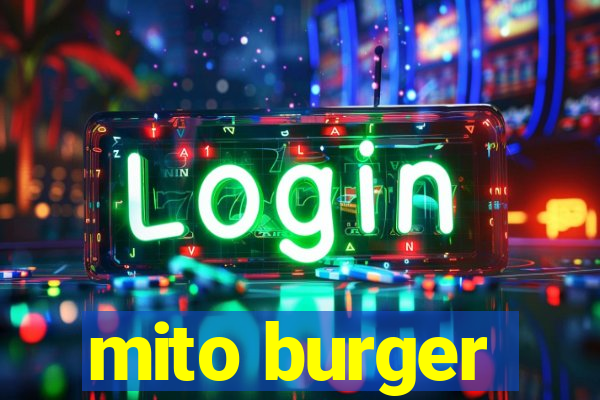 mito burger