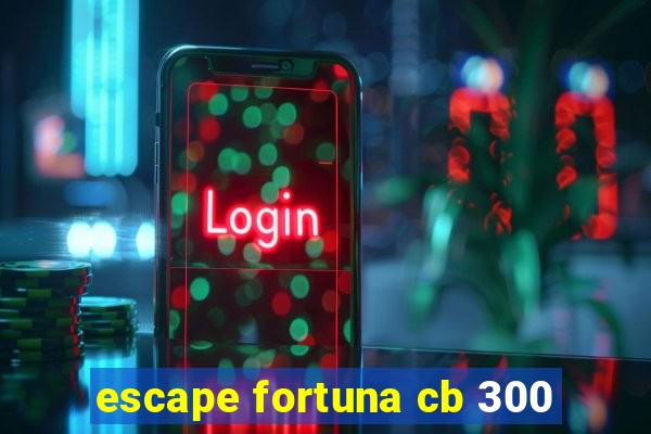 escape fortuna cb 300