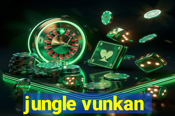 jungle vunkan