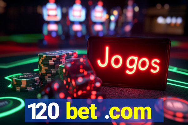 120 bet .com