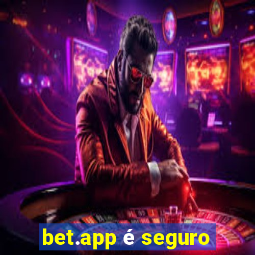 bet.app é seguro