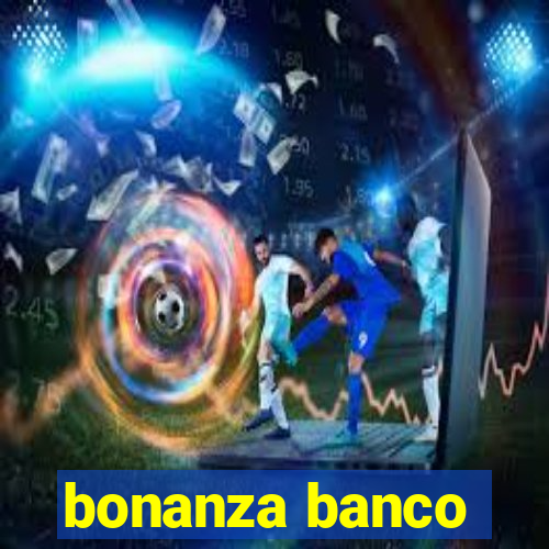 bonanza banco