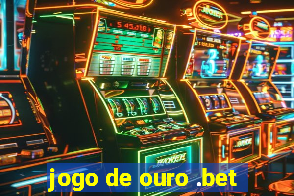 jogo de ouro .bet