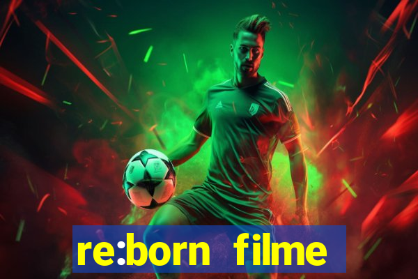 re:born filme completo dublado