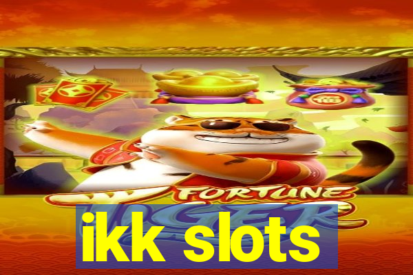 ikk slots