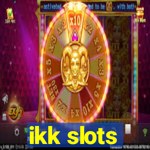 ikk slots