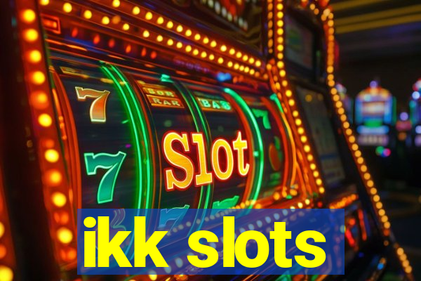 ikk slots