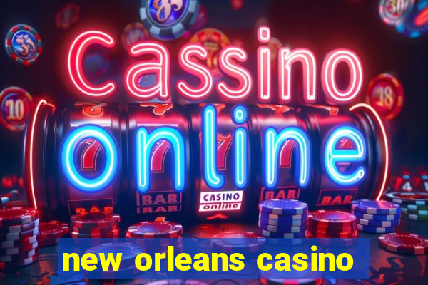 new orleans casino