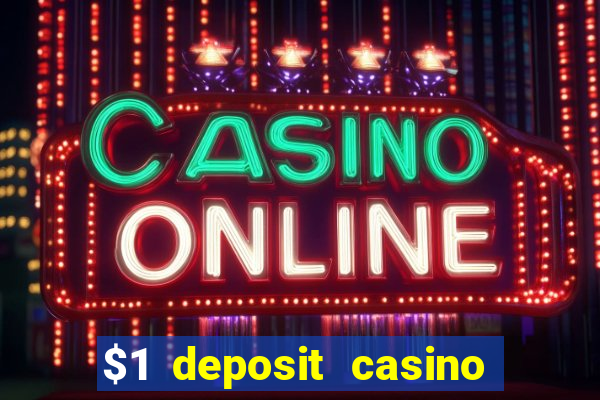 $1 deposit casino real money