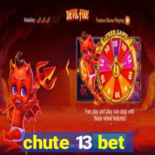 chute 13 bet