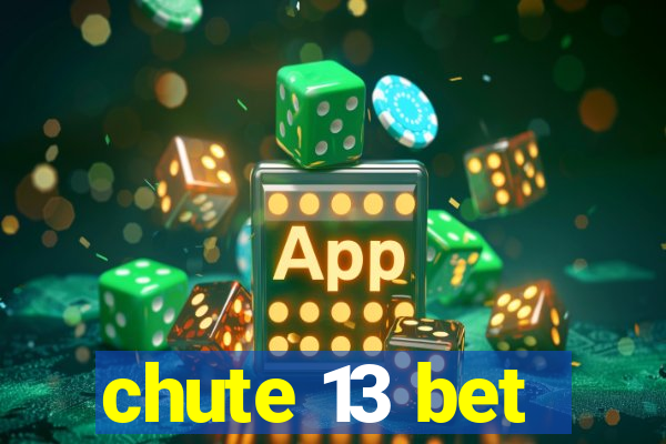 chute 13 bet