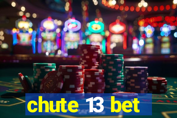 chute 13 bet