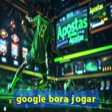 google bora jogar