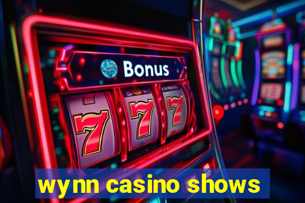 wynn casino shows