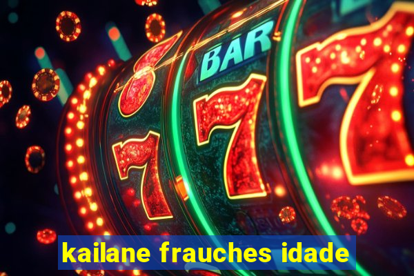 kailane frauches idade