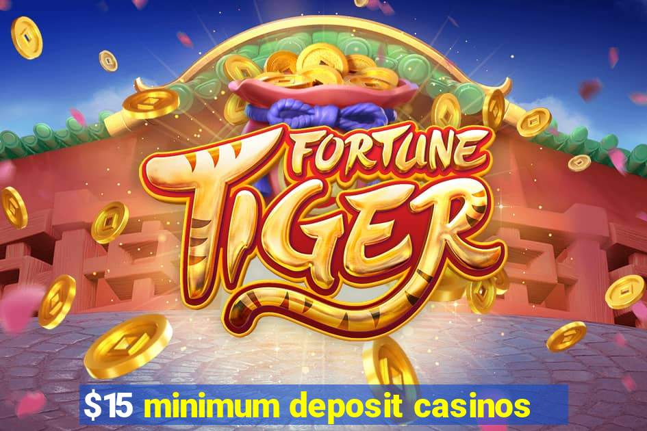 $15 minimum deposit casinos