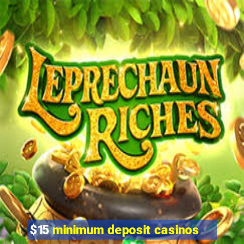 $15 minimum deposit casinos