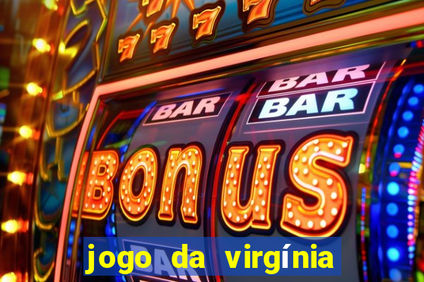 jogo da virgínia que ganha dinheiro