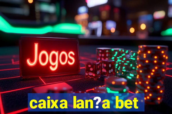 caixa lan?a bet