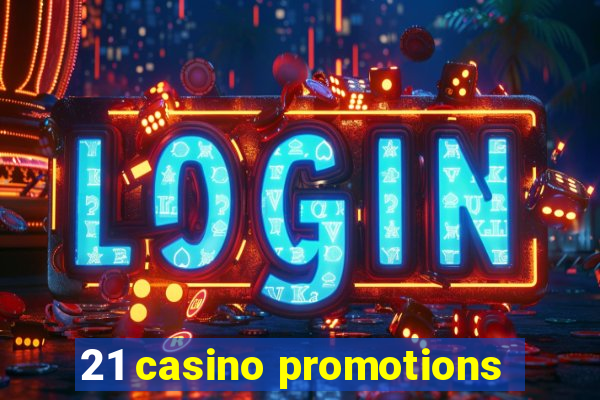 21 casino promotions