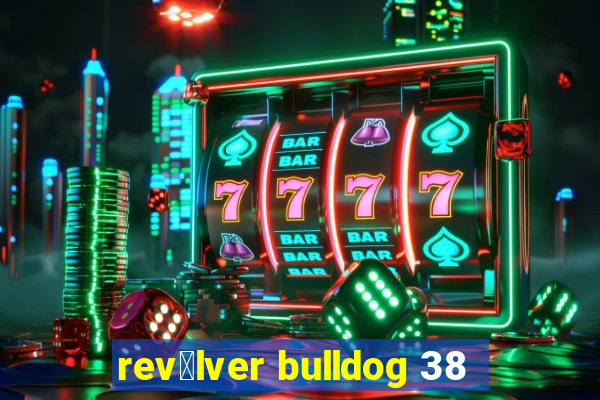 rev贸lver bulldog 38