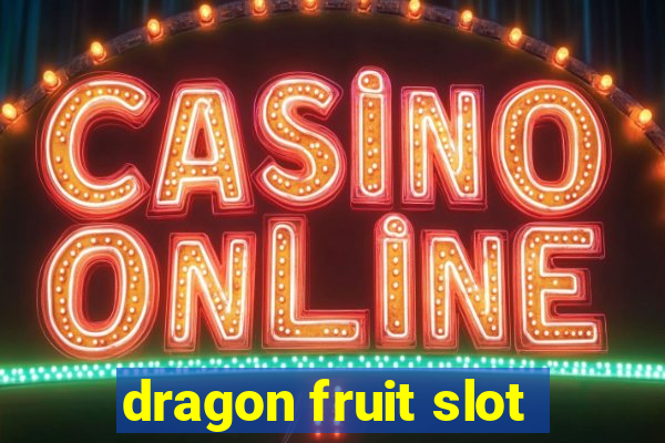 dragon fruit slot