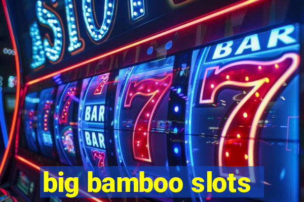 big bamboo slots