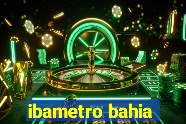 ibametro bahia