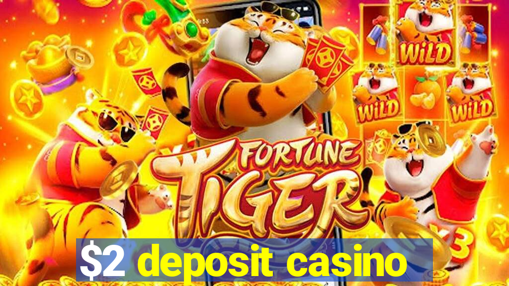 $2 deposit casino