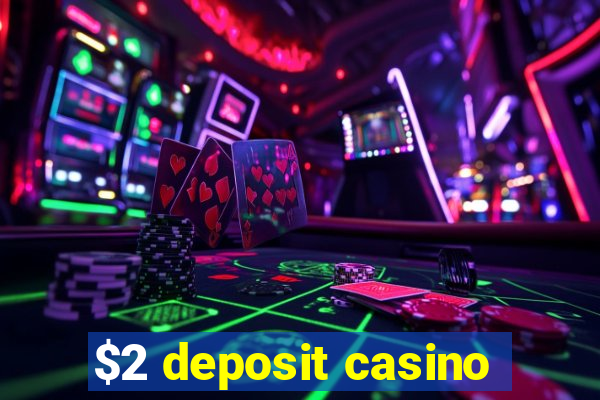 $2 deposit casino