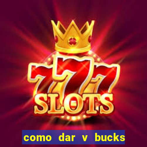 como dar v bucks para amigos