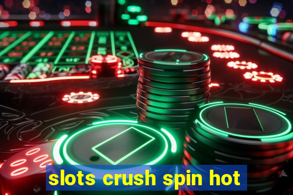 slots crush spin hot