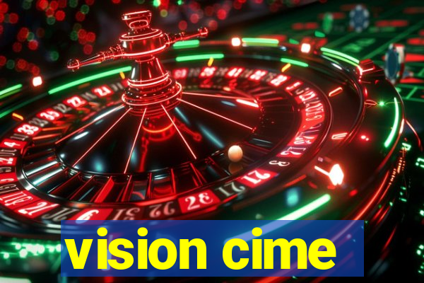 vision cime