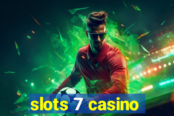 slots 7 casino