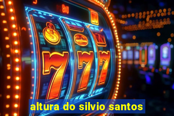 altura do silvio santos