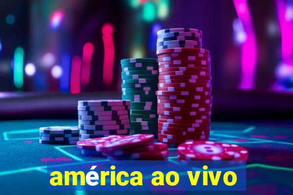 américa ao vivo