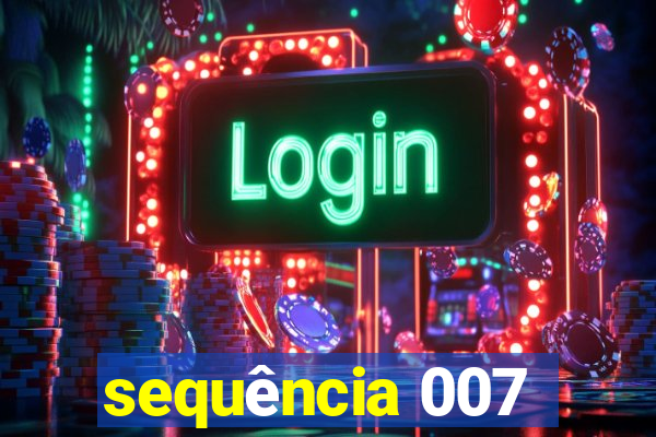 sequência 007