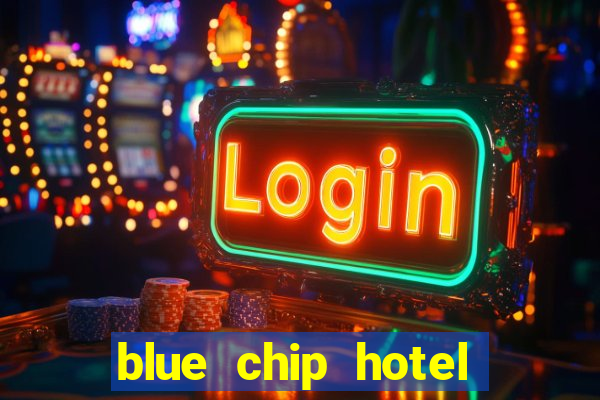 blue chip hotel and casino