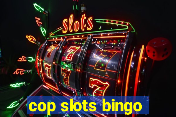 cop slots bingo