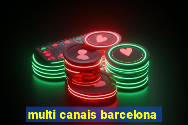 multi canais barcelona